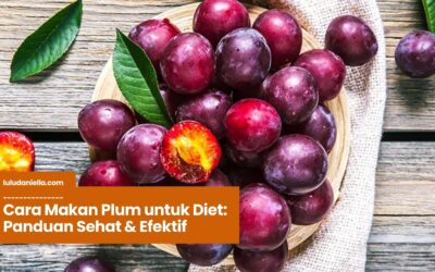 Cara Makan Plum untuk Diet: Panduan Sehat & Efektif