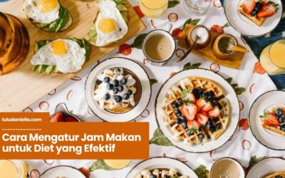 Cara Mengatur Jam Makan untuk Diet agar Berat Badan Cepat Turun