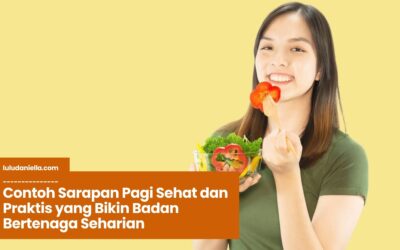 Contoh Sarapan Pagi Sehat dan Praktis yang Bikin Badan Bertenaga Seharian