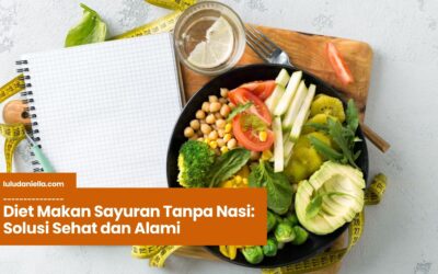 Diet Makan Sayuran Tanpa Nasi: Solusi Sehat dan Alami