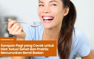 Sarapan Pagi yang Cocok untuk Diet: Solusi Sehat dan Praktis Menurunkan Berat Badan